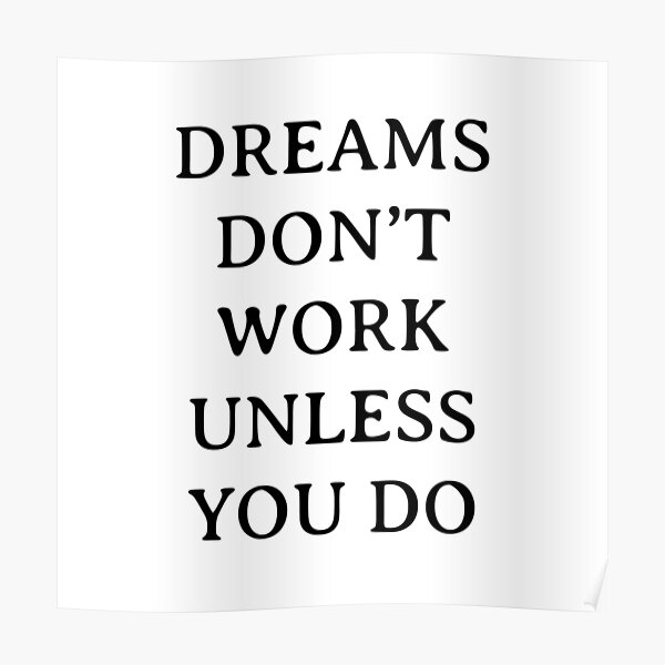 DREAMS DON'T WORK UNLESS YOU DO Poster