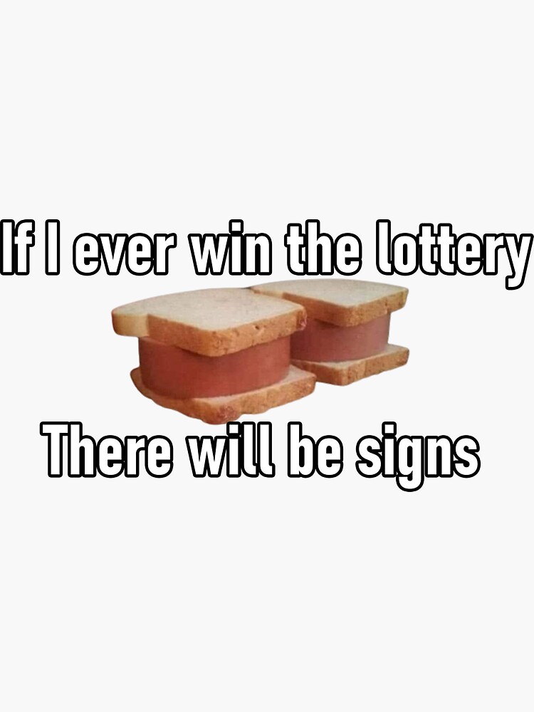 if-i-ever-win-the-lottery-there-will-be-signs-funny-sandwich-food