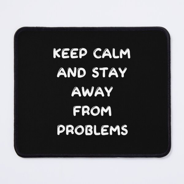 Item preview, keep calm and stay away from problems designed and sold by Akimatax ✯✯✯✯✯.