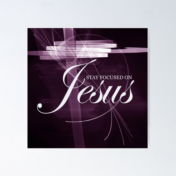 Stay Focused On Jesus II Poster