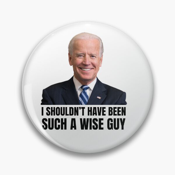 Item preview, I Shouldn't Have Been Such A Wise Guy  Joe Biden designed and sold by Xoox Art.