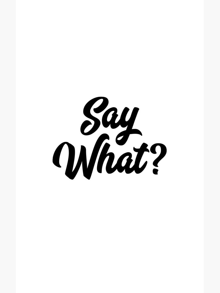 Say What? by mirunasfia