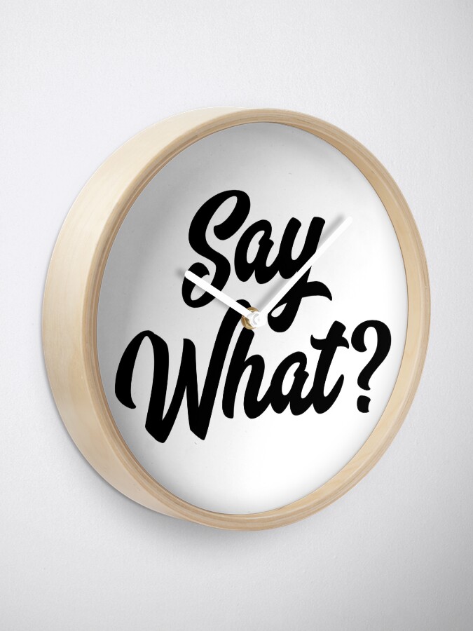 Alternate view of Say What? Clock