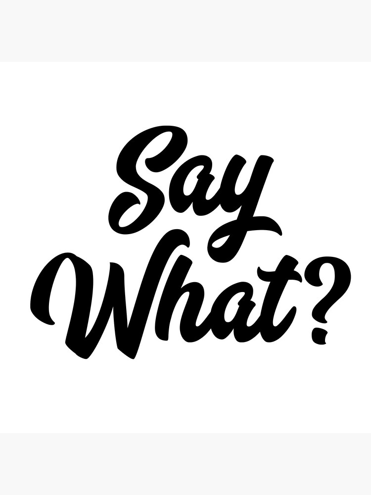 Say What? by mirunasfia