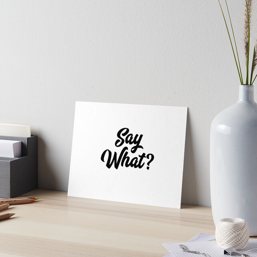 Say What? Art Board Print