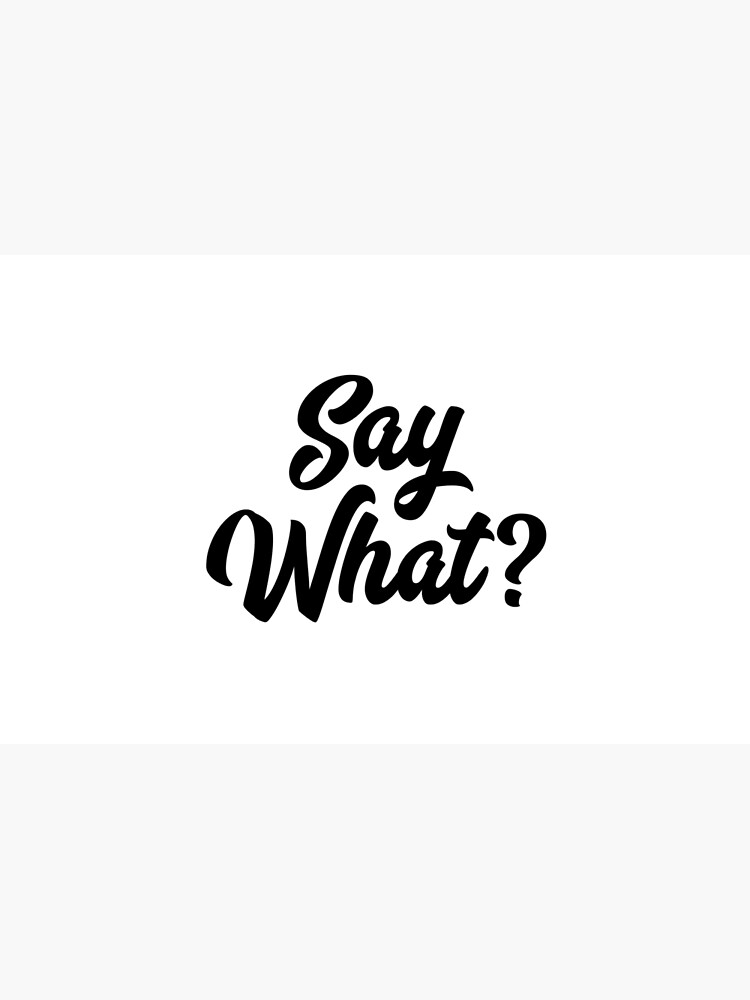 Say What? by mirunasfia
