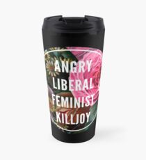 Angry Liberal Feminist Killjoy Travel Mug