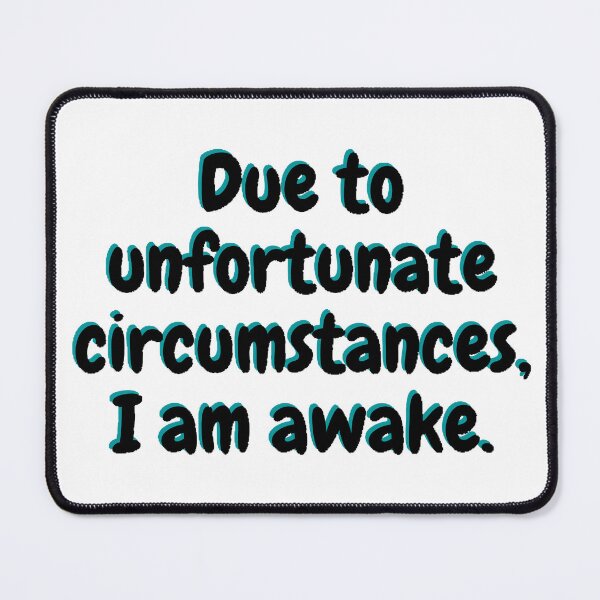 Item preview, Due to unfortunate circumstances, I am awake. designed and sold by beer Sheva.