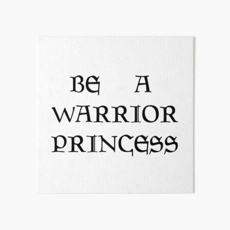 BE A WARRIOR PRINCESS Art Board Print