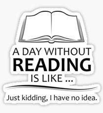 Gifts for Book Lovers and Readers - A Day Without Reading Sticker