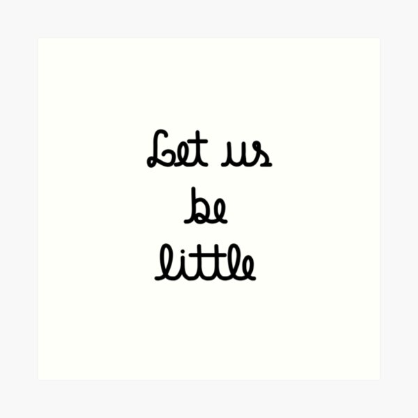 Let us be little Art Print