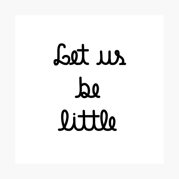 Let us be little Photographic Print