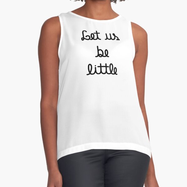 Let us be little Sleeveless Top