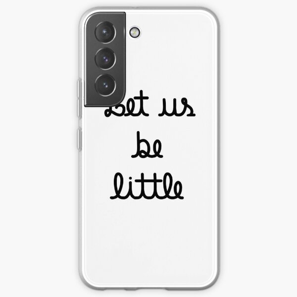 Let us be little Samsung Galaxy Soft Case