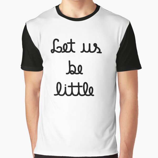 Let us be little Graphic T-Shirt