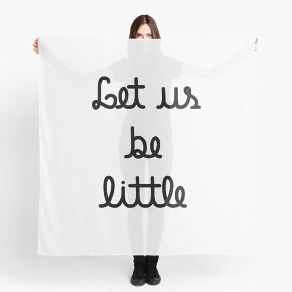 Let us be little Scarf