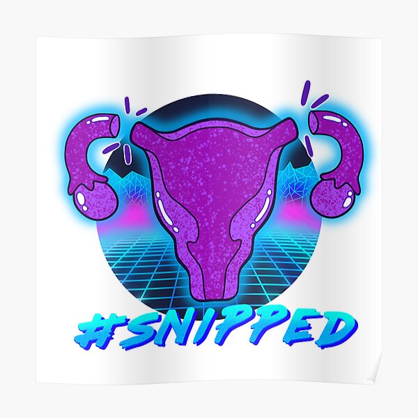 "Snipped Tubes Tied Tubal Ligation 80’s" Poster for Sale by marmalade