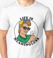 Life Is Meaningless Unisex T-Shirt
