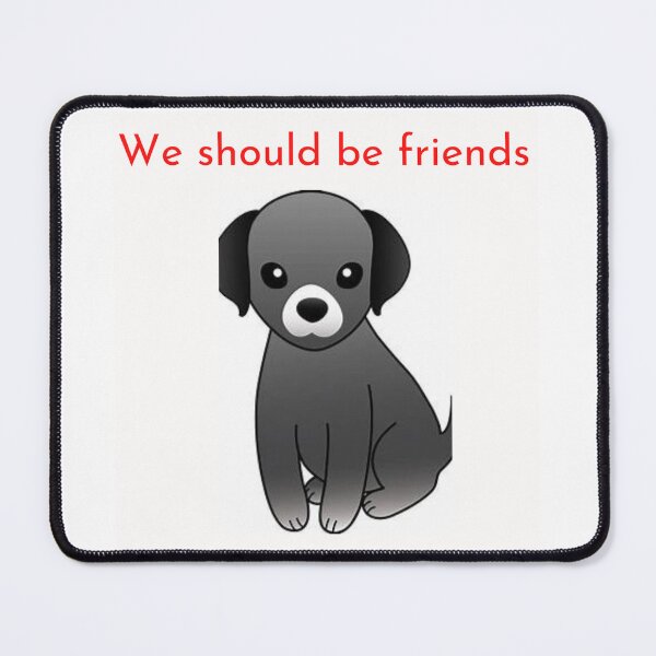 Item preview, " WE SHOULD BE FRIENDS " DOG DESIGN  designed and sold by findsbyjune374.