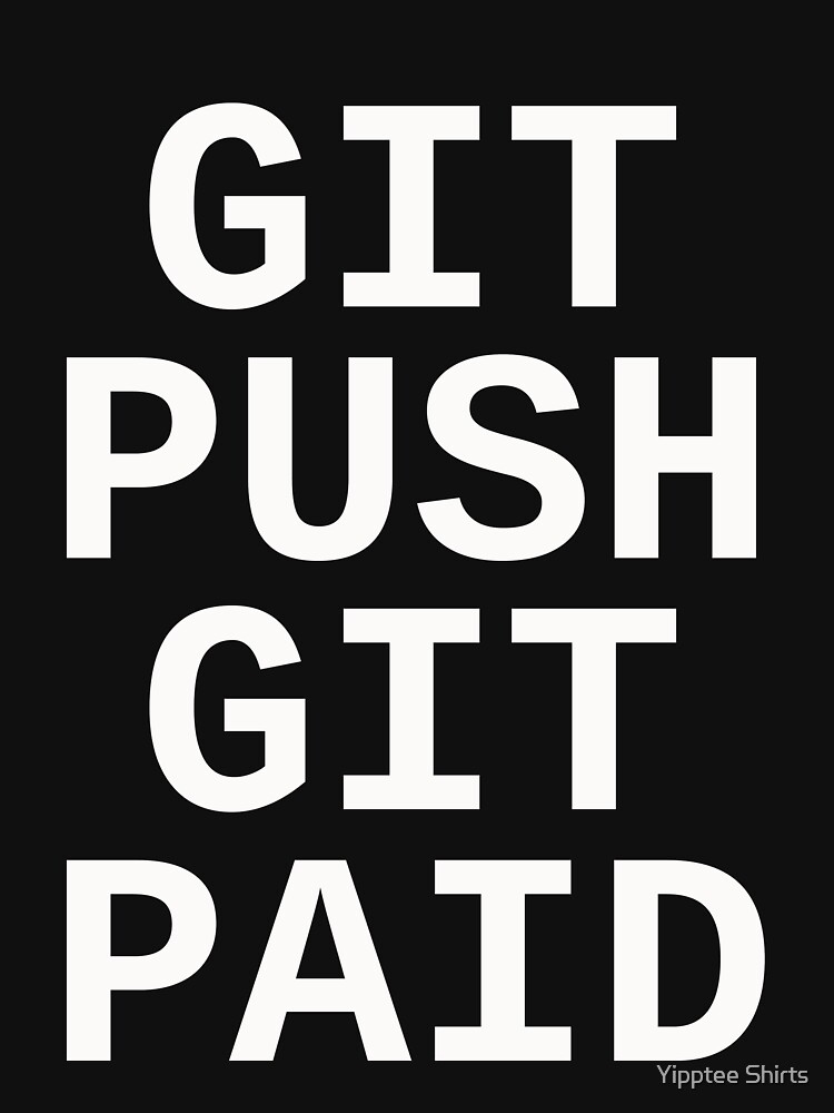 git-push-git-paid-t-shirt-by-dumbshirts-redbubble