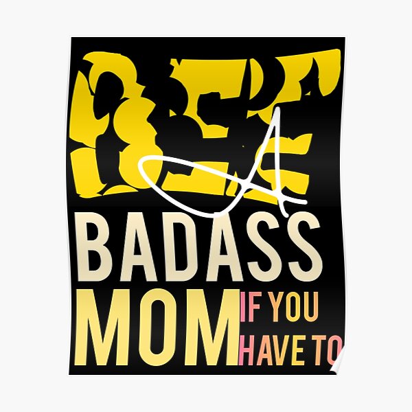 Bee A Badass Mom Yellow Bumble Bee Poster For Sale By Home N Tees