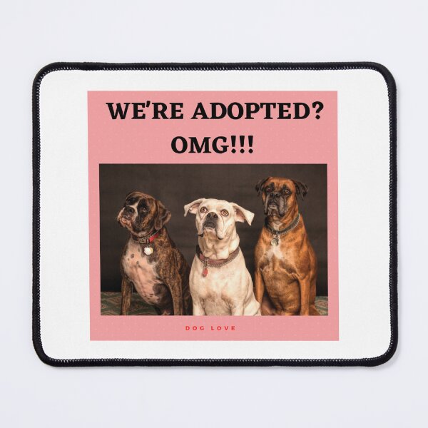 Item preview, " WE'RE ADOPTED? OMG !! " DOG DESIGN  designed and sold by findsbyjune374.