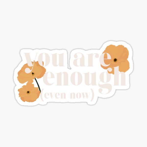 Item preview, You are enough (even now) designed and sold by Notjustcramps.
