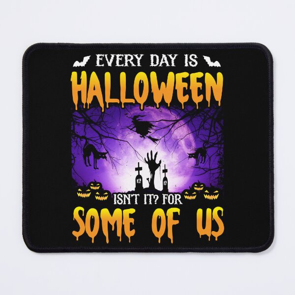 Item preview, Every Day is Halloween isn't it? For Some of us designed and sold by AdventArt.