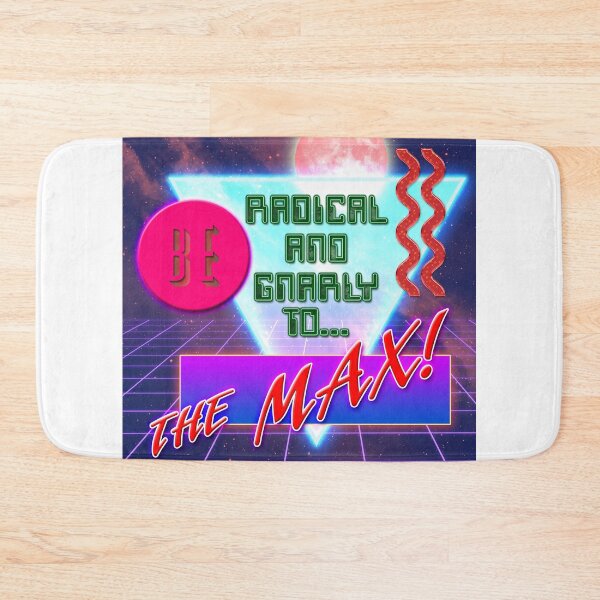 Item preview, Be Radical and Gnarly to the Max designed and sold by Mick Sylvestre.