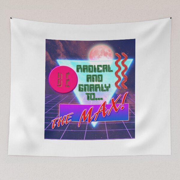 Item preview, Be Radical and Gnarly to the Max designed and sold by Mick Sylvestre.