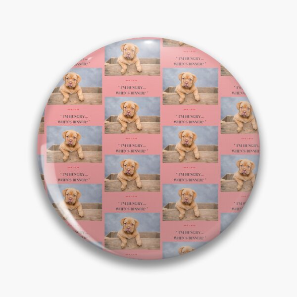 Item preview, " I'M HUNGRY.. WHEN'S DINNER? " WITH DOG DESIGN  designed and sold by findsbyjune374.