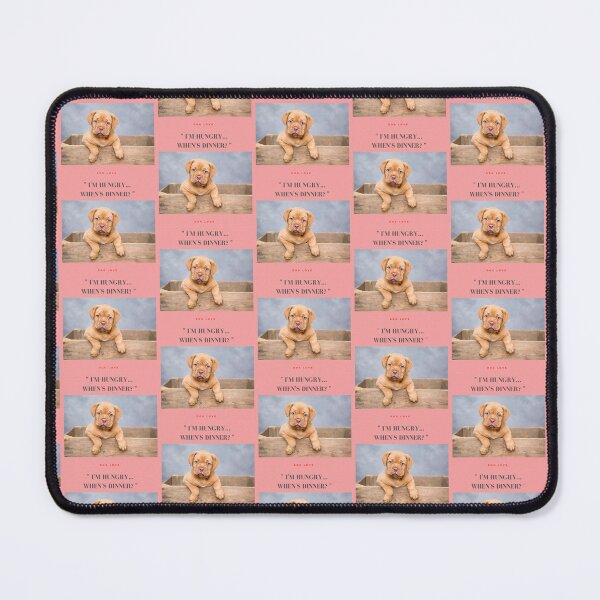 Item preview, " I'M HUNGRY.. WHEN'S DINNER? " WITH DOG DESIGN  designed and sold by findsbyjune374.