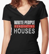 White People Renovating Houses Funny Parody Design Women's Fitted V-Neck T-Shirt