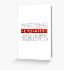 White People Renovating Houses Funny Parody Design Greeting Card