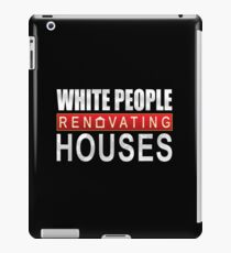 White People Renovating Houses Funny Parody Design iPad Case/Skin