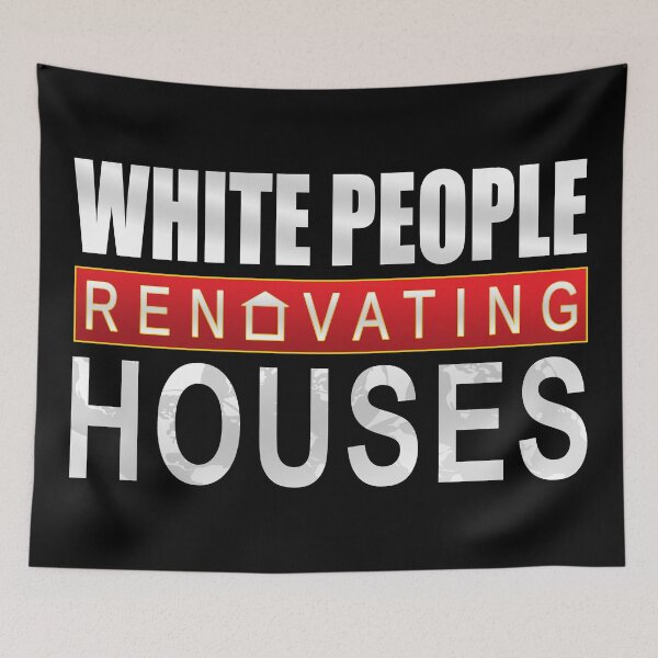 Item preview, White People Renovating Houses Funny Parody Design designed and sold by ThatMerchStore.