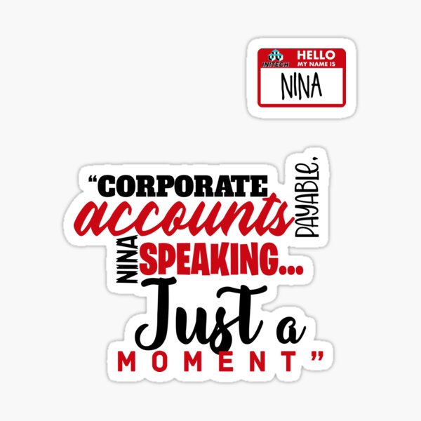 "Corporate accounts payable, Nina speaking...Just a moment. Nina