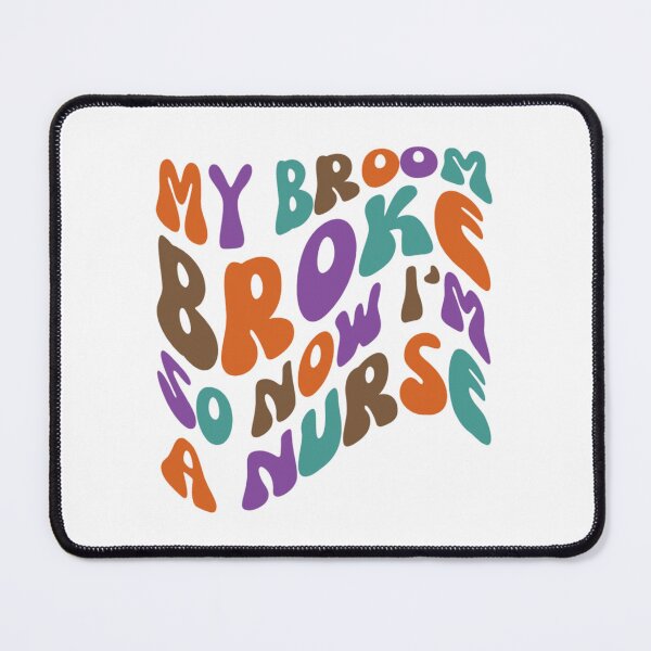 Item preview, My Broom Broke So Now I'm A Nurse designed and sold by chetan786.