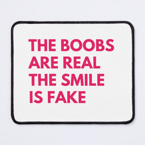 Item preview, The Boobs Are Real The Smile Is Fake. Funny Snarky NSFW Saying designed and sold by That Cheeky Tee.