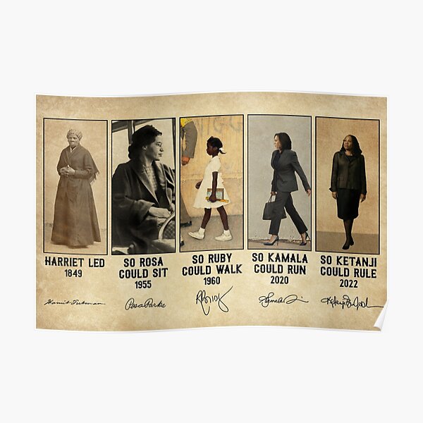 Harriet Led 1849 - So Rosa Could Sit 1955 - So Ruby Could Walk 1960 - So Kamala COuld Run 2020 - So Ketanji Could Rule 2022 Poster