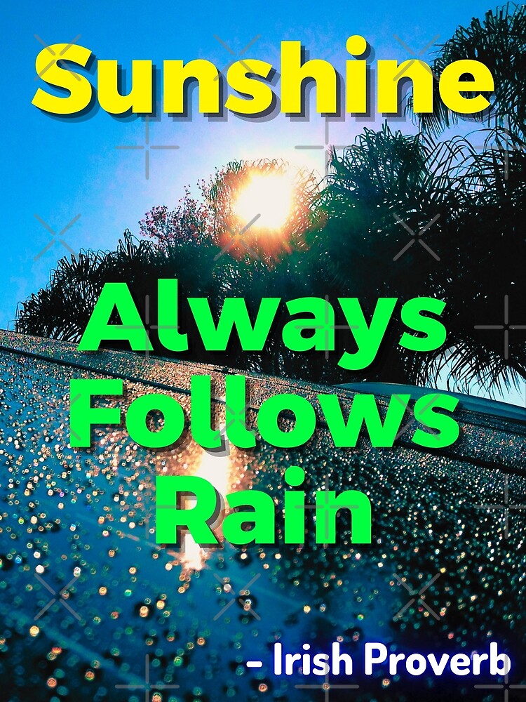 "Irish Proverb Sunshine Always Follows Rain" Poster for Sale by