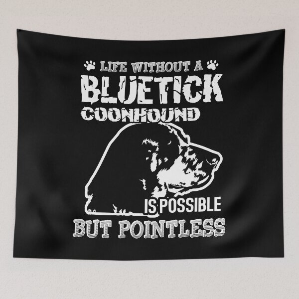 Item preview, Life Without A Bluetick Coonhound designed and sold by UnknownArtistt.