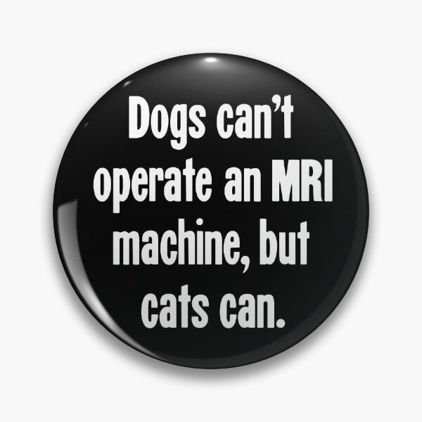 Artikelvorschau, Hunde können kein MRT-Gerät bedienen, Katzen jedoch entworfen und verkauft von Good-Looking Corpse.