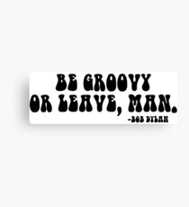 BE GROOVY OR LEAVE Canvas Print