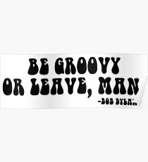 BE GROOVY OR LEAVE Poster