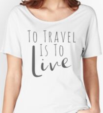 To Travel is to Live Women's Relaxed Fit T-Shirt