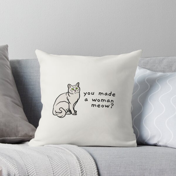 Item preview, you made a woman meow? designed and sold by AprilCreations.