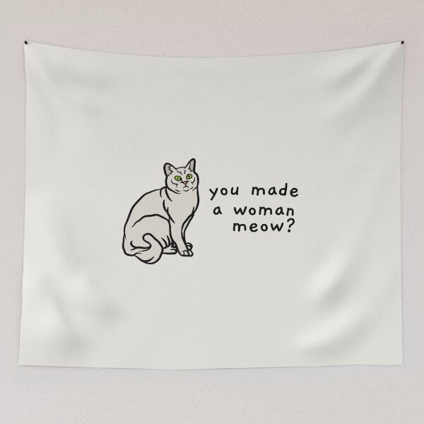 Item preview, you made a woman meow? designed and sold by AprilCreations.