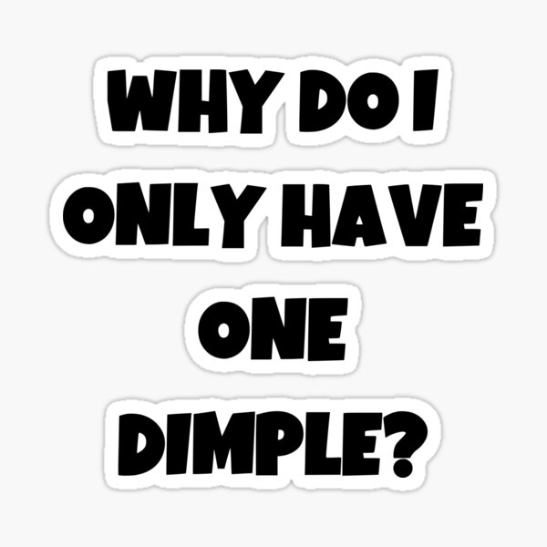 why-do-i-only-have-one-dimple-sticker-for-sale-by-akimatax-redbubble