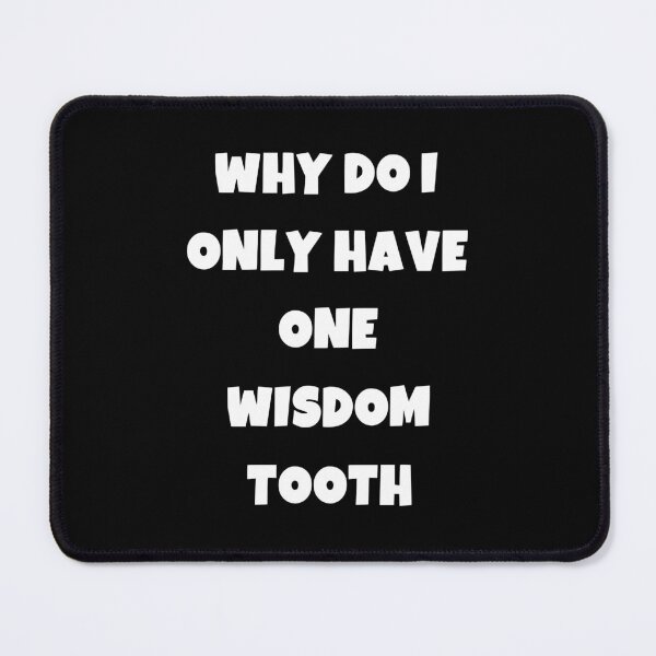 Item preview, Why do i only have one wisdom tooth designed and sold by Akimatax ✯✯✯✯✯.